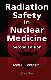 Radiation Safety in Nuclear Medicine, Second Edition