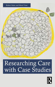 Researching Care with Case Studies | Robert Stake, Merel Visse | Taylo
