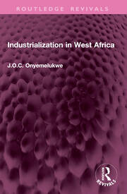 Industrialization in West Africa | J O C Onyemelukwe | Taylor & Franci