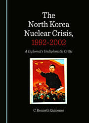 The North Korea Nuclear Crisis, 1992-2002 | A Diplomat's Undiplomatic