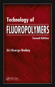 Technology of Fluoropolymers, Second Edition