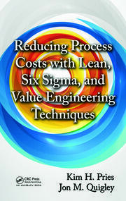 Reducing Process Costs with Lean, Six Sigma, and Value Engineering Techniques