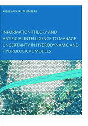 Information Theory and Artificial Intelligence to Manage Uncertainty in Hydrodynamic and Hydrological Models