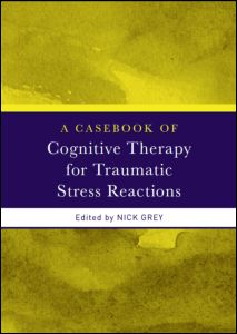 A Casebook of Cognitive Therapy for Traumatic Stress Reactions