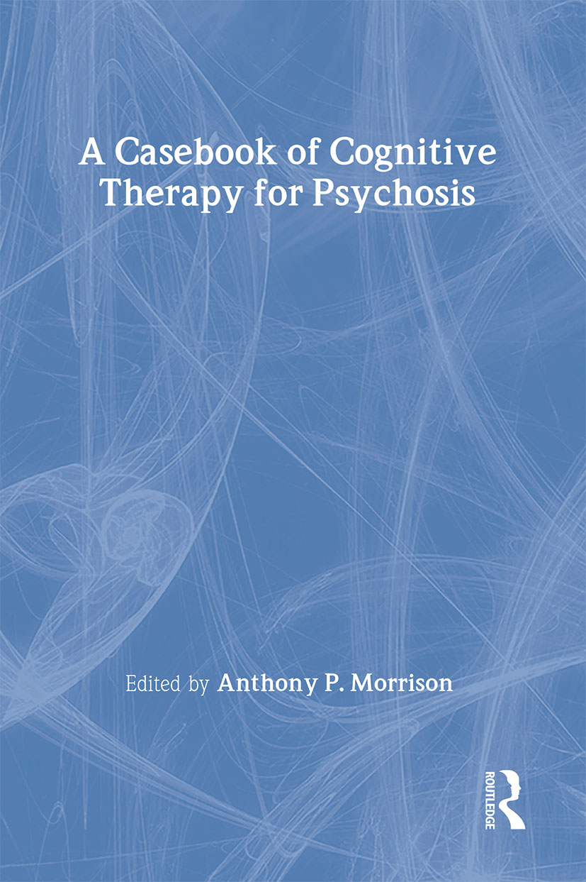 A Casebook of Cognitive Therapy for Psychosis