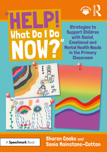 “Help! What Do I Do Now?”: Strategies to Support Children with Social, Emotional and Mental Health Needs in the Primary Classroom - book cover