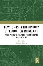Open Access: Introduction: New turns in the history of education in Ireland: from policy to practice, from theory to lived reality Open Access: Introduction: New turns in the history of education in Ireland: from policy to practice, from theory to lived reality