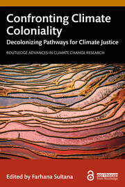 Urgency, Complexities, and Strategies to Confront Climate Coloniality and Decolonize Pathways for Climate Justice Urgency, Complexities, and Strategies to Confront Climate Coloniality and Decolonize Pathways for Climate Justice