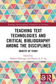 Teaching Text Technologies and Critical Bibliography Among the Disciplines Teaching Text Technologies and Critical Bibliography Among the Disciplines