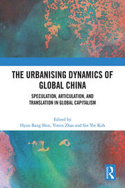 The urbanising dynamics of global China: Speculation, articulation, and translation in global capitalism – An introduction The urbanising dynamics of global China: Speculation, articulation, and translation in global capitalism – An introduction