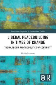 Evolution, Crisis, and Resurgence of Liberal Peacebuilding