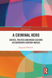 A Criminal Hero | Justice, Politics and Media Culture in Eighteenth-Ce