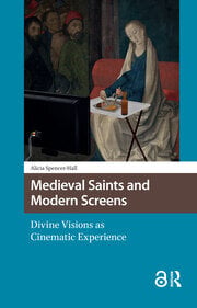 Medieval Saints and Modern Screens Medieval Saints and Modern Screens